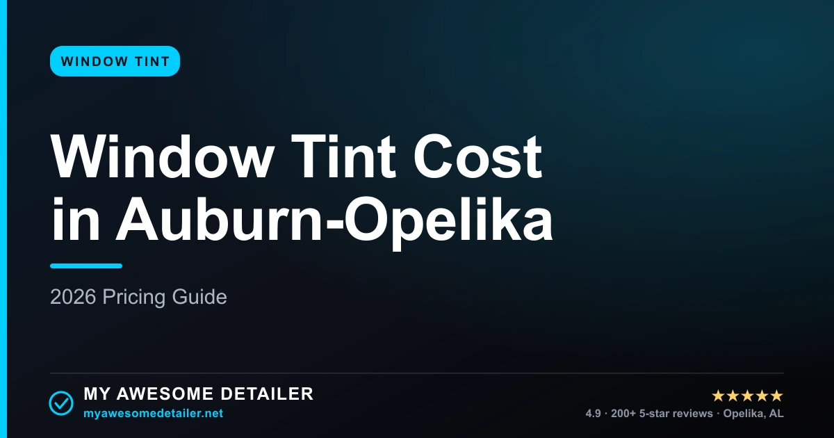 2026 window tint cost pricing guide for Auburn-Opelika, Alabama, showing ceramic tint price ranges by vehicle